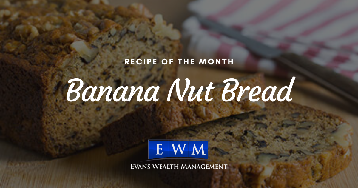 Recipe of the Month: Banana Nut Bread (Nuts Optional) - EWM Stan Evans