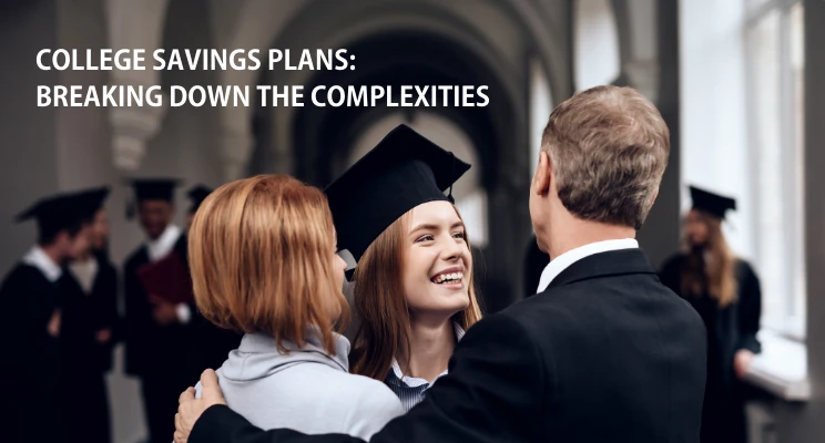 Graduate in cap and gown smiling with her parents, with the text College Savings Plans: Breaking Down the Complexities